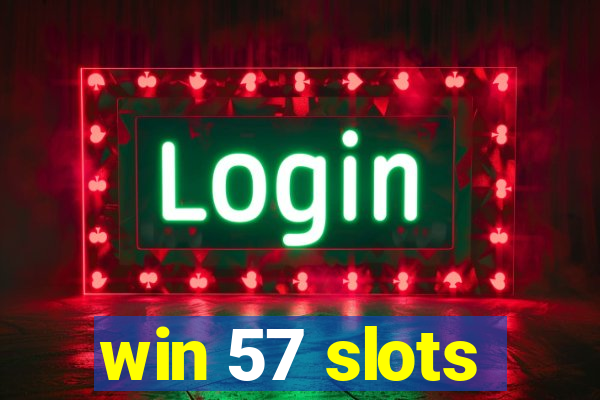 win 57 slots